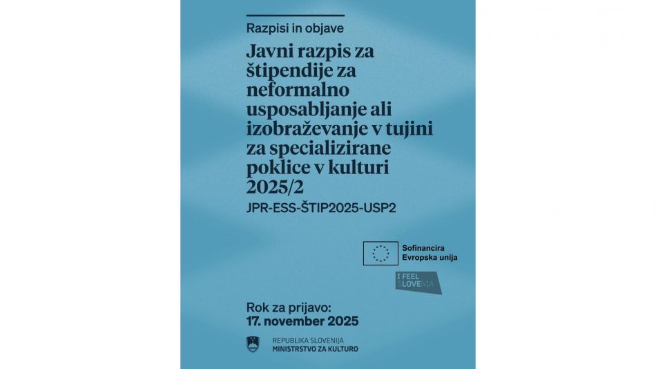 Javni razpis za štipendije za neformalno usposabljanje ali izobraževanje v tujini za specializirane poklice v kulturi 2025/26 Javni razpis za štipendije za neformalno usposabljanje ali izobraževanje v tujini za specializirane poklice v kulturi 2025/26