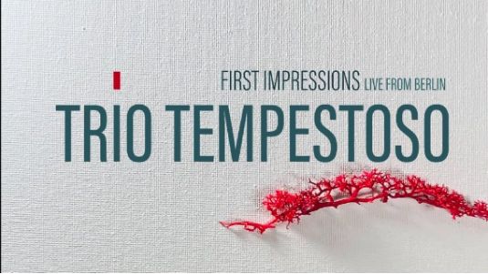 Trio Tempestoso: First Impressions - Live In Berlin