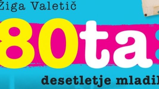 Žiga Valetič: 80ta: Desteletje mladih
