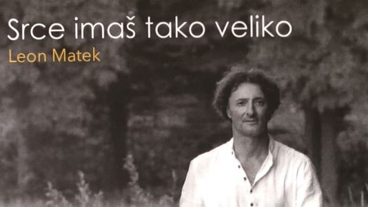 Leon Matek: Srce imaš tako veliko