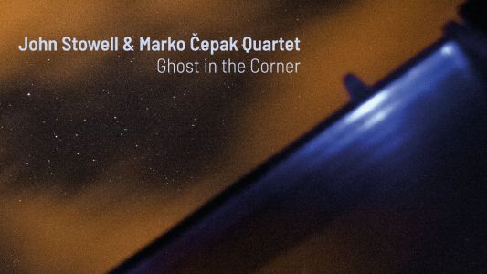 John Stowell &amp; Marko Čepak Quartet: Ghost in the Corner