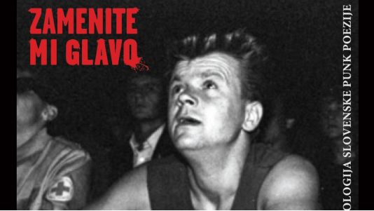 Zamenite mi glavo. Antologija slovenske punk poezije; izdal in uredil Esad Babačić