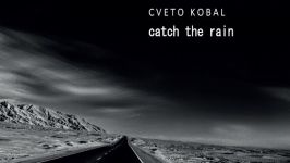 Cveto Kobal: Catch The Rain