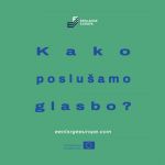 Kako poslušamo glasbo? Kako poslušamo glasbo?